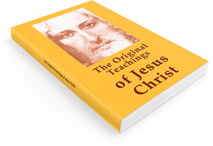 The Original Teachings of Jesus Christ The Original Teachings of Jesus Christ